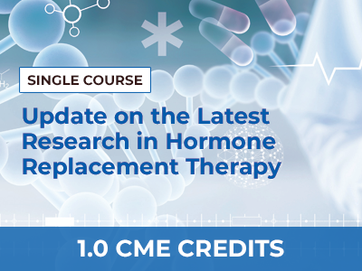 UPDATE ON THE LATEST RESEARCH IN HORMONE REPLACEMENT THERAPY – SINGLE COURSE