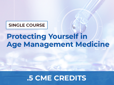 PROTECTING YOURSELF IN AGE MANAGEMENT MEDICINE – SINGLE COURSE