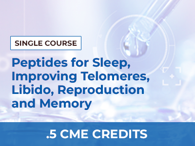 age-manage-medicine-online-cme-course-peptides-sleep-telomeres-libido-reproduction-memory