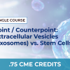POINT / COUNTERPOINT: EXOSOMES VS. STEM CELLS – SINGLE COURSE