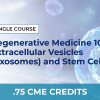 REGENERATIVE MEDICINE 101: EXOSOMES AND STEM CELLS – SINGLE COURSE
