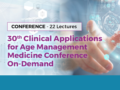 30th Clinical Applications for Age Management Medicine Conference On-Demand