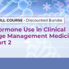 Clinical Use of Hormones  in Age Management Medicine – Module 2