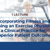 INCORPORATING FITNESS AND THE USE OF AN EXERCISE PHYSIOLOGIST IN A CLINICAL PRACTICE TO OBTAIN SUPERIOR PATIENT OUTCOMES