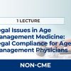 Legal Issues in Age Management Medicine: A Discussion of Legal Compliance for Age Management Physicians | AMMG Online Education - Non-CME