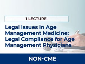 Legal Issues in Age Management Medicine: A Discussion of Legal Compliance for Age Management Physicians | AMMG Online Education - Non-CME
