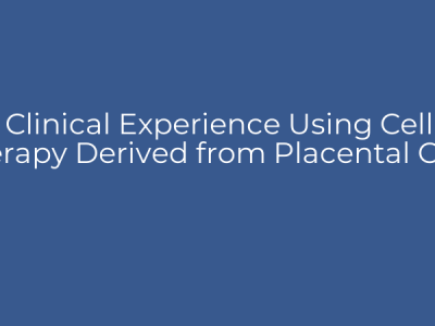 Clinical Experience Using Cell Therapy Derived from Placental Cells