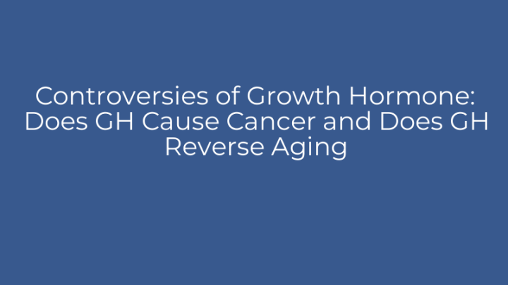 Controversies of Growth Hormone: Does GH Cause Cancer and Does GH ...