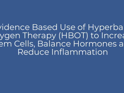 Evidence Based Use of Hyperbaric Oxygen Therapy (HBOT) to Increase Stem Cells, Balance Hormones and Reduce Inflammation