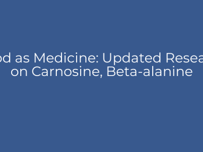 Food as Medicine: Updated Research on Carnosine, Beta-alanine