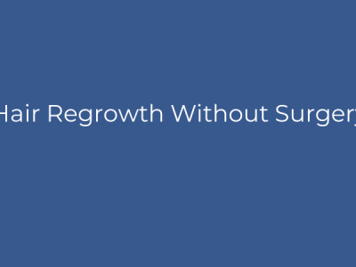 Hair Regrowth Without Surgery