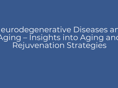 Neurodegenerative Diseases and Aging – Insights into Aging and Rejuvenation Strategies