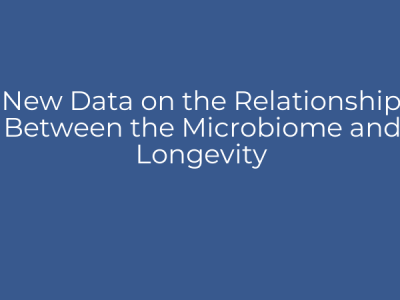 New Data on the Relationship Between the Microbiome and Longevity