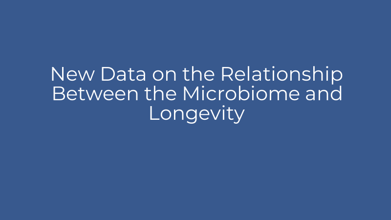 New Data on the Relationship Between the Microbiome and Longevity