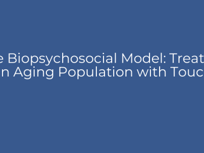 The Biopsychosocial Model: Treating an Aging Population with Touch