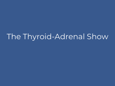 The Thyroid-Adrenal Show